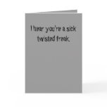 Get well you sick twisted freak. cards