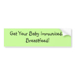 Get Your Baby Immunised... Breastfeed! bumper stickers