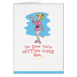 Getting Older Birthday Card