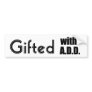 Gifted With ADD Bumper Sticker