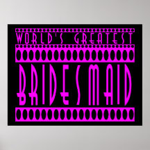 Gifts for Bridesmaids  World's Greatest Bridesmaid Poster