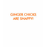 GINGER CHICKSARE SNAPPY! t-shirts