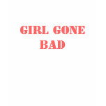 Girl Gone Bad T-Shirt