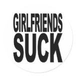 Girlfriends Suck Round Sticker