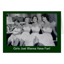 Girls Just Wanna Have Fun - greeting invitation ca Cards