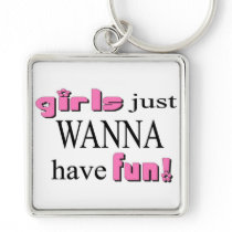 Girls Just Wanna Have Fun Key Chain