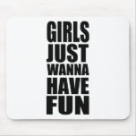 Girls just wanna have fun mousepads