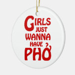 Girls Just Wanna Have Phở Christmas Ornaments