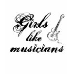 Girls like musicians.2 t-shirts