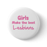 Girls Make the Best Lesbians buttons