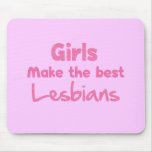 Girls Make the Best Lesbians mousepads