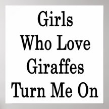 Girls Who Love Giraffes Turn Me On Print
