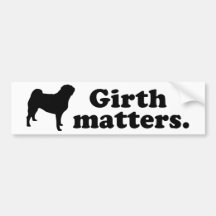 "Girth matters." (Pug) Bumper Stickers