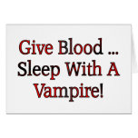 Give Blood ... Sleep With A Vampire Greeting Card