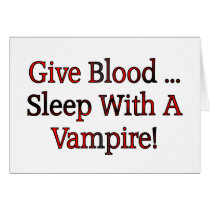 Give Blood ... Sleep With A Vampire Greeting Card