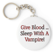 Give Blood ... Sleep With A Vampire Keychains