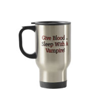 Give Blood ... Sleep With A Vampire Coffee Mugs