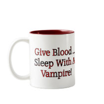 Give Blood ... Sleep With A Vampire Coffee Mug