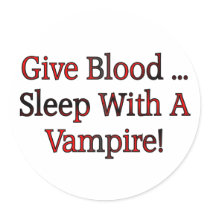 Give Blood ... Sleep With A Vampire Round Sticker