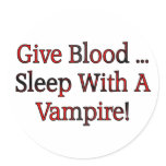 Give Blood ... Sleep With A Vampire stickers