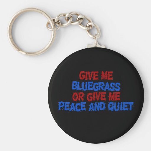 Give Me Bluegrass, Or.... Keychain