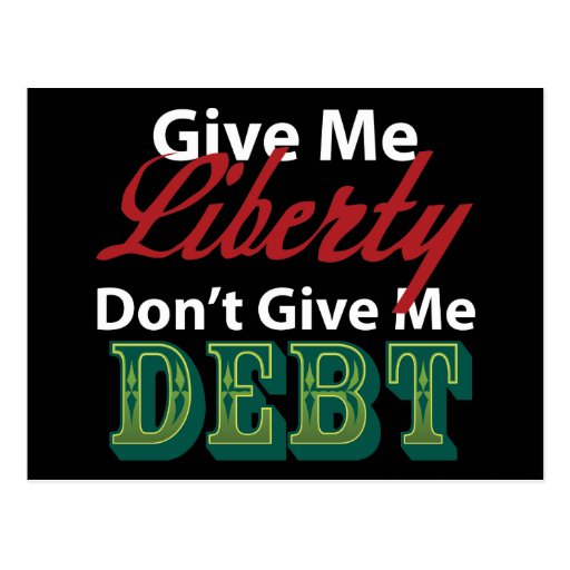 Give Me Liberty Don't Give Me Debt Post Cards