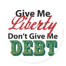 Give Me Liberty Don't Give Me Debt
