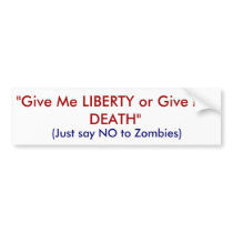 "Give Me LIBERTY or Give Me DEATH", (Just say N... bumper stickers
