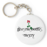 Give Me Some Merry keychains