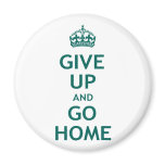 Give Up and Go Home magnets