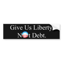 GIVE US LIBERTY NOT DEBT BUMPER STICKER
