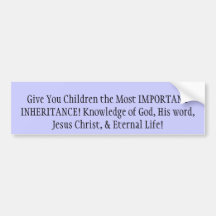 Give You Children the Most IMPORTANT INHERITANC... Bumper Sticker
