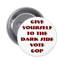GIVE YOURSELF TO THE DARK SIDE - VOTE GOP PINBACK BUTTONS