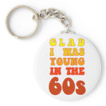 Glad i was young in the 60s keychains
