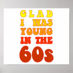 Glad i was young in the 60s posters