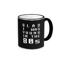 Glad I was young in the 80s Mugs
