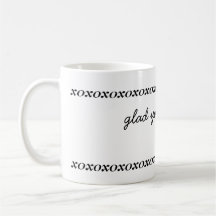 Glad you got to see me! mugs