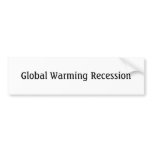 Global Warming Recession bumper stickers