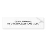 GLOBAL WARMING;THE OTHER SOCIALIST SCARE TACTIC. bumper stickers