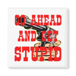 Go Ahead And Get Stupid BFG (Big F'in Gun) Fridge Magnet