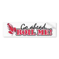 Go ahead, Boil Me! Bumper Stickers