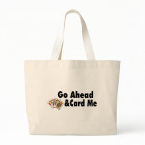 Go Ahead & Card Me Tote Bags