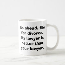 Go ahead, filefor divorce.My lawyer isbetter th... mugs