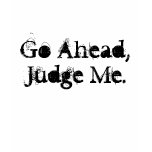 Go Ahead, Judge Me. Atheist Tee t-shirts