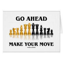 Go Ahead Make Your Move (Chess Set) Greeting Card
