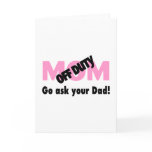 Go Ask Your Dad (Off Duty Mom) Greeting Card
