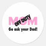 Go Ask Your Dad (Off Duty Mum) Round Sticker