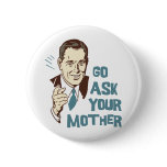 Go Ask Your Mother Button