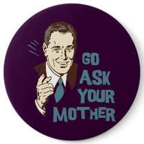 Go Ask Your Mother Button for Dad