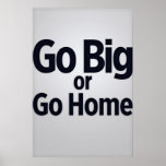 Go big or go home print